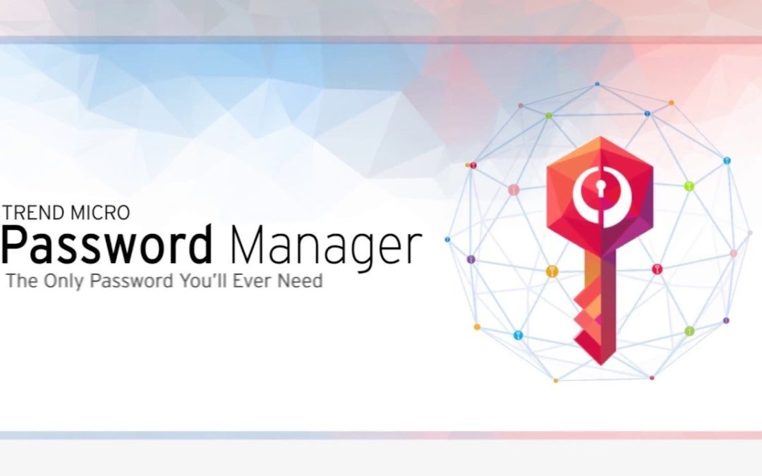 Trend Micro Password Manager, le gestionnaire de mots de passe du célèbre antivirus